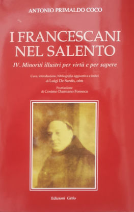 Immagine di I Francescani nel Salento. Minoriti illustri per virtù e per sapere